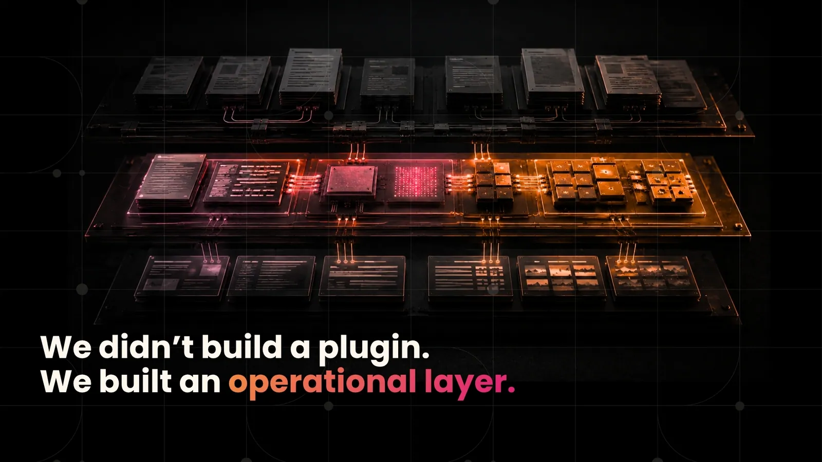 We didn't build a plugin. We built an operational layer.