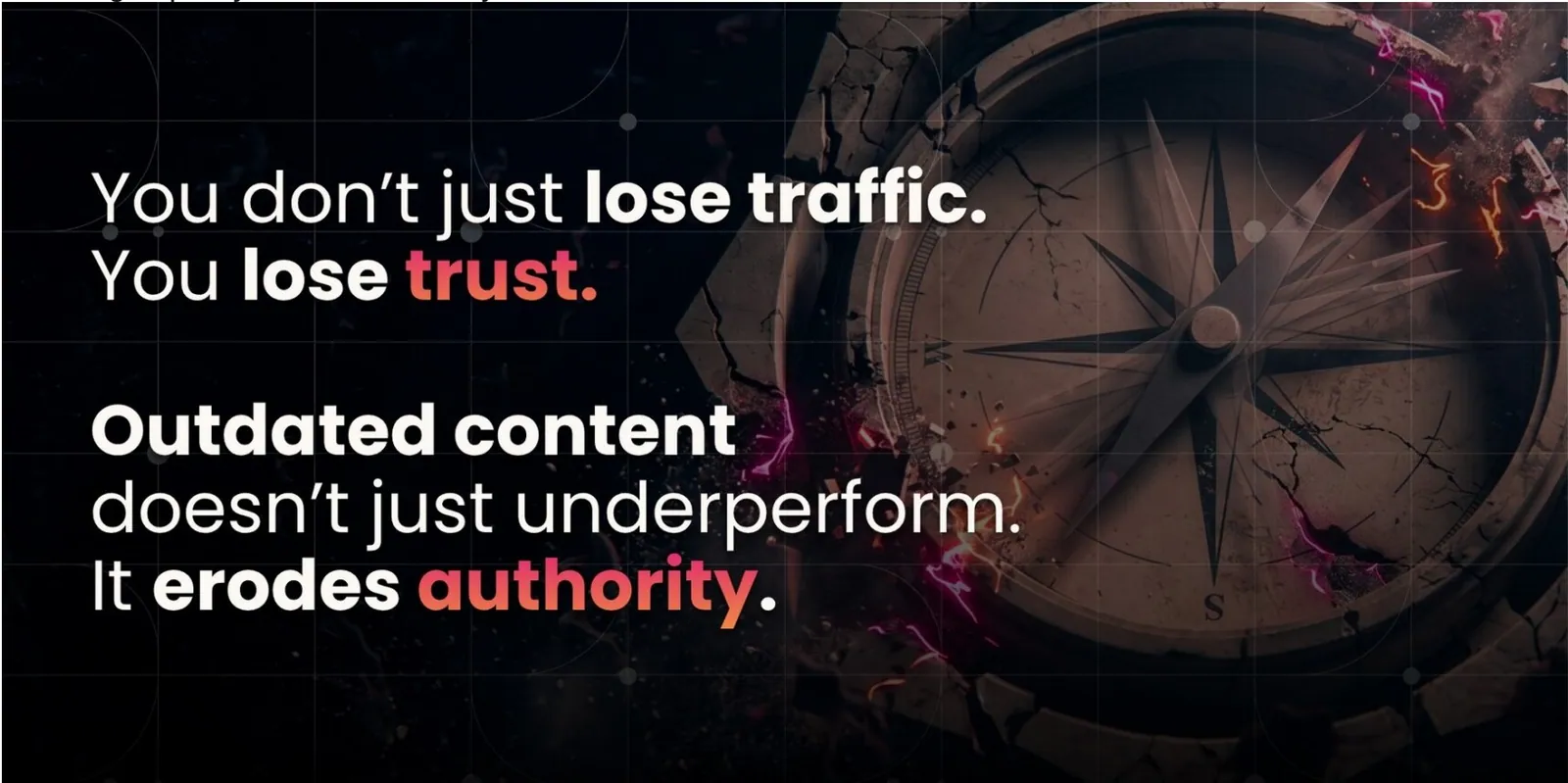 You don't just lose traffic. You lose trust. Outdated content doesn't just underperform. It erodes authority.