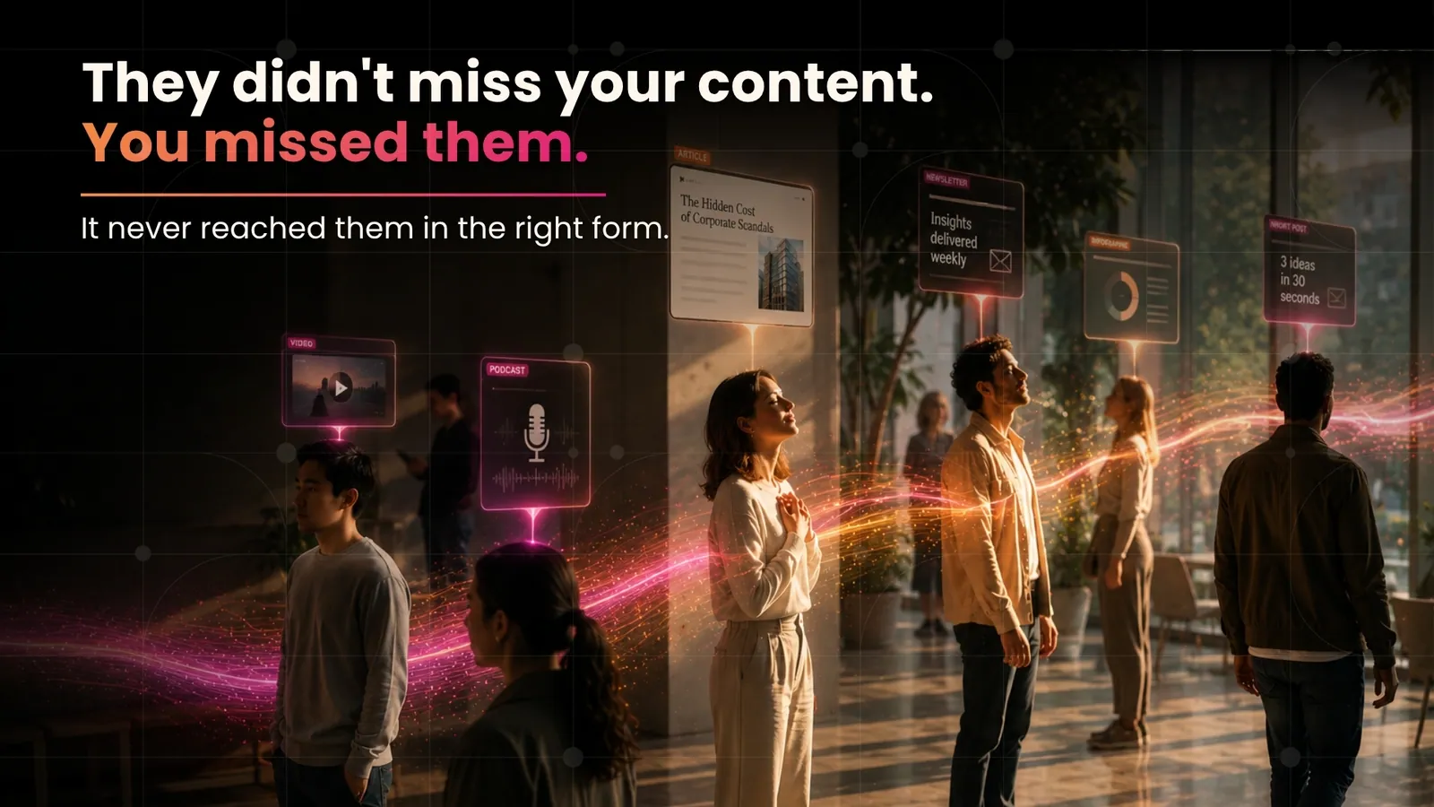 They didn't miss your content, you missed them, it never reached them in the right form