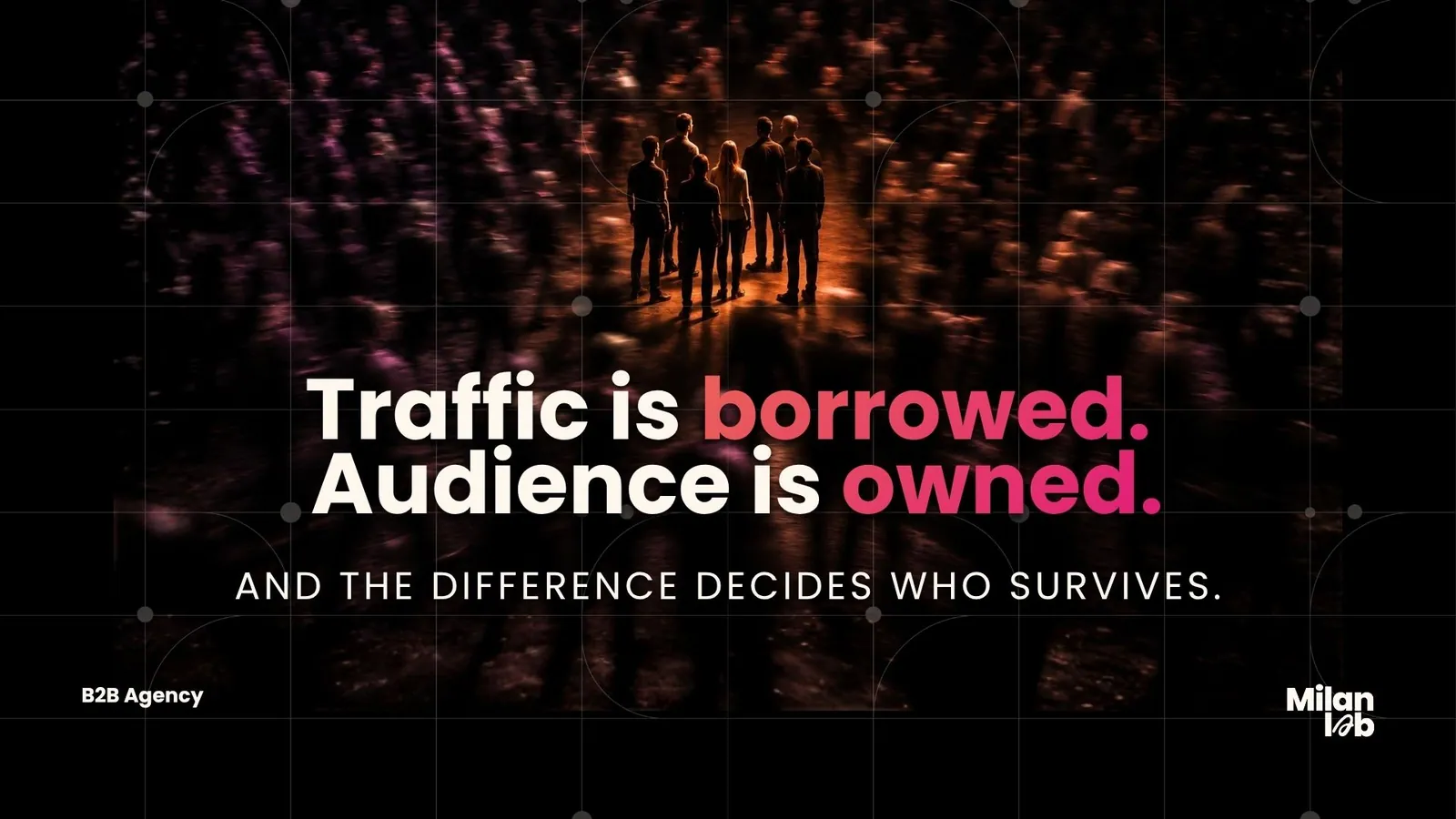 Group of people standing in a spotlight surrounded by a blurred crowd, Traffic is borrowed, Audience is owned