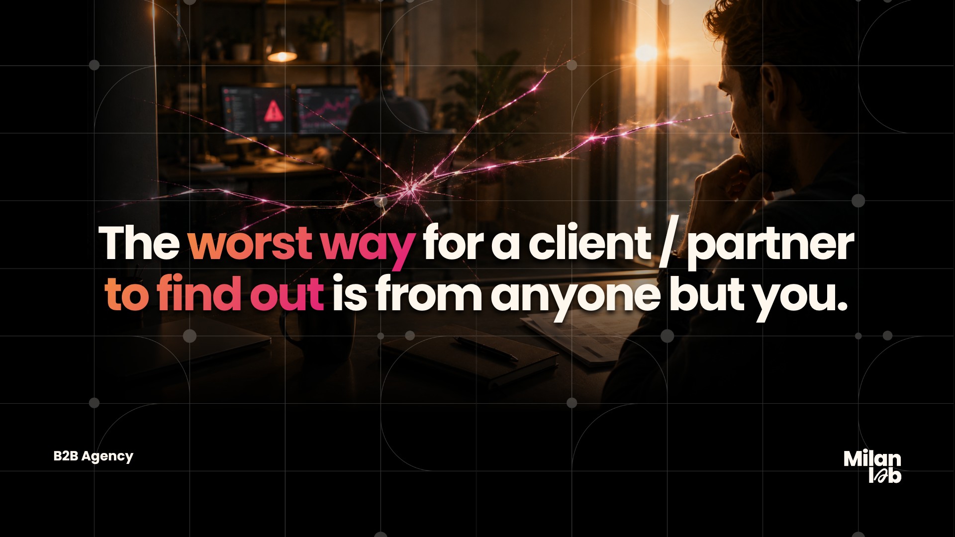 A person watching a monitor with a warning icon in a dark office, with the title: The worst way for a client or partner to find out is from anyone but you.